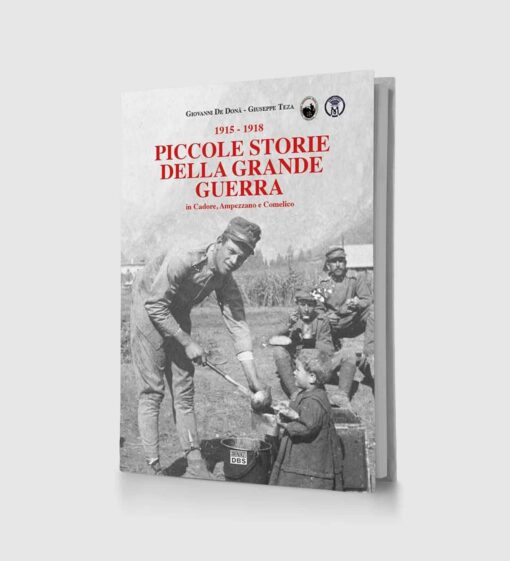 1915 - 1918 Piccole storie della grande guerra in Cadore, Ampezzano e Comelico
